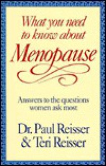 What You Need to Know about Menopause: Answers to the Questions Women Ask Most - Paul C. Reisser