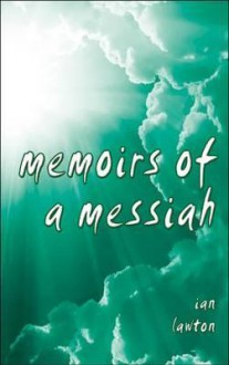 Memoirs of a Messiah - Ian Lawton