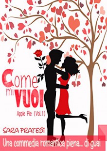 Come mi vuoi (Apple Pie Vol. 1) - Sara Pratesi, Sara Adanay