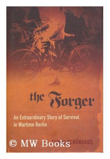 The forger / by Cioma Schonhaus ; with illustrations by the author ; original German version edited and with a postscript by Marion Neiss ; translated by Alan Bance - Cioma (1922-) Schonhaus