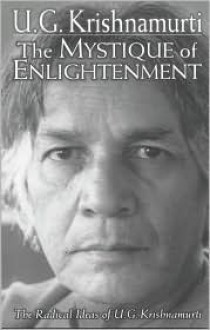 The Mystique of Enlightenment: The Radical Ideas of U.G. Krishnamurti - Rodney Arms