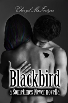 Blackbird (Sometimes Never, #1.5) - Cheryl McIntyre