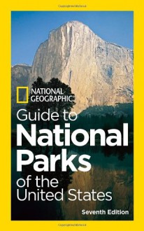 National Geographic Guide to National Parks of the United States, 7th Edition - National Geographic Society