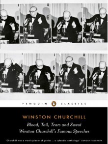 Blood, Toil, Tears and Sweat: The Great Speeches - Winston Churchill, David Cannadine