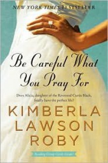 Be Careful What You Pray For (Reverend Curtis Black Series #7) by Kimberla Lawson Roby - 