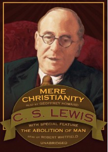 Mere Christianity: Abolition of Man (Bonus Feature) - C.S. Lewis, Geoffrey Howard, Robert Whitefield, Robert Whitfield