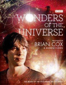 Wonders of the Universe - Brian Cox, Andrew Cohen