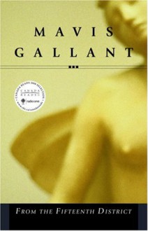 From the Fifteenth District : A Novella and Eight Short Stories - Mavis Gallant