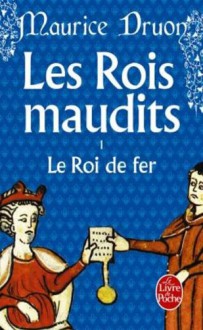 Le Roi de fer (Les rois maudits, #1) - Maurice Druon