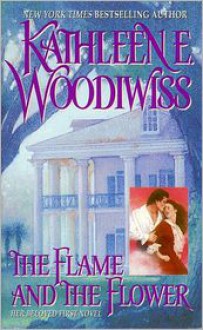 The Flame and the Flower - Kathleen E. Woodiwiss