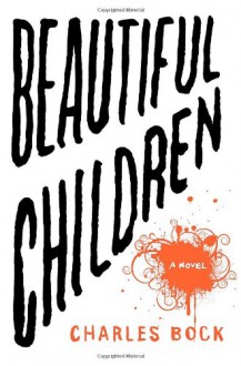 Beautiful Children - Charles Bock