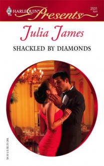 Shackled by Diamonds (Harlequin Presents #2531) - Julia James