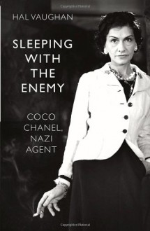 Sleeping with the Enemy: Coco Chanel, Nazi Agent - Hal Vaughan