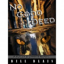 No Good Deed (Kelly & Umber, #1) - Bill Blais