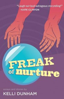 Freak of Nurture - Kelli Dunham