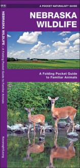 Nebraska Wildlife: A Folding Pocket Guide to Familiar Species - James Kavanagh, Raymond Leung