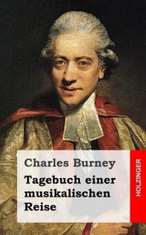 Tagebuch Einer Musikalischen Reise - Charles Burney