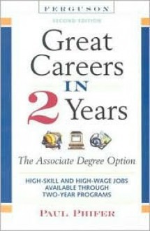 Great Careers in 2 Years, 2nd Edition: The Associate Degree Option (Great Careers in 2 Years: The Associate Degree Option) - Paul Phifer