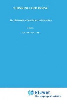 Thinking And Doing: The Philosophical Foundations Of Institutions (Philosophical Studies Series) - Hector-Neri Castañeda