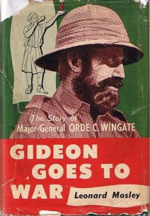 Gideon Goes to War: The Story of Major-General Orde C. Wingate - Leonard Mosley