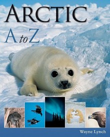 Arctic A to Z (A to Z (Firefly Books)) - Wayne Lynch