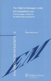 The 'Right to Damages' Under Eu Competition Law. from Courage V. Crehan to the White Paper and Beyond - Milutinovic, Veljko Milutinovic