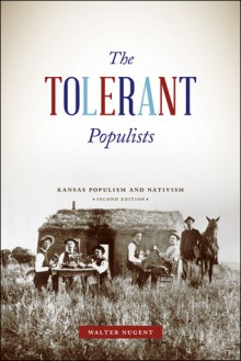 The Tolerant Populists, Second Edition: Kansas Populism and Nativism - Walter Nugent