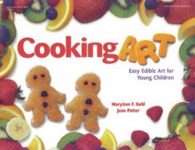 Cooking Art: Easy Edible Art for Young Children - MaryAnn F. Kohl, Jean Potter, Ronni Roseman-Hall