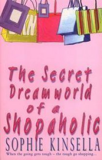 The Secret Dreamworld of a Shopaholic - Sophie Kinsella