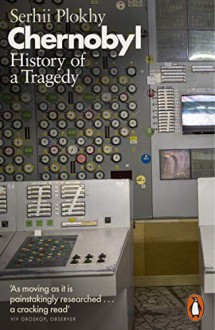 Chernobyl: History of a Tragedy - Serhii Plokhy