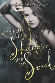 Between the Shadow and the Soul - Susanne Winnacker
