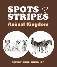 Spots & Stripes Animal Kingdom - Speedy Publishing