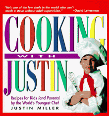 Cooking with Justin: Recipes for Kids and Parents by the World's Youngest Chef - Justin Miller