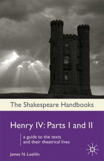 Henry IV: Parts 1 and 2 - James Loehlin, John Russell Brown