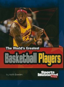 The World's Greatest Basketball Players - Matt Doeden