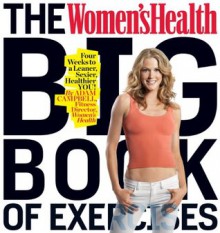 The Women's Health Big Book of Exercises: Four Weeks to a Leaner, Sexier, Healthier YOU! - Adam Campbell