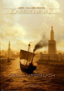 Der Aufbruch (KAISERKRIEGER, #3) - Dirk van den Boom, Timo Kümmel