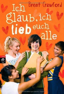 Ich glaub, ich lieb euch alle - Brent Crawford