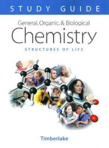 General, Organic, and Biological Chemistry Study Guide and Selected Solutions: Structures of Life - Karen C. Timberlake