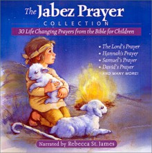 The Jabez Prayer Collection: 30 Life Changing Prayers From The Bible For Children - Stephen Elkins, Ellie Colton, Rebecca St. James