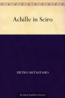 Achille in Sciro (Italian Edition) - Pietro Metastasio