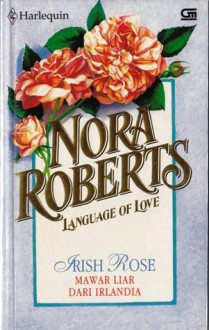 Language of Love : Mawar Liar dari Irlandia (Irish Rose) - Nora Roberts