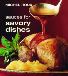 Sauces for Savory Dishes - Michel Roux