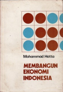 Membangun Ekonomi Indonesia: Kumpulan Pidato Ilmiah - Mohammad Hatta, I. Wangsa Widjaja, Meutia Farida Swasono