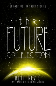 The Future Collection - Beth Revis