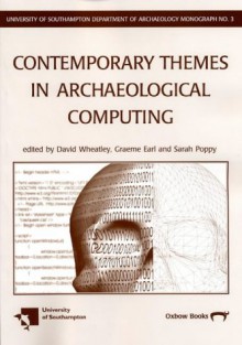 Contemporary Themes in Archaeological Computing - David Wheatley