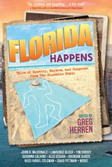 Florida Happens - Lawrence Block, Tim Dorsey, Greg Herren, Craig Pittman, John D. MacDonald