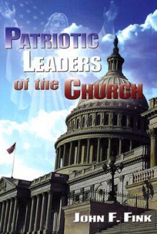 Patriotic Leaders of the Church - John F. Fink