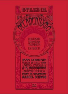 Antología del decadentismo : perversión, neurastenia y anarquía en Francia 1880-1900 - V.V.A.A.