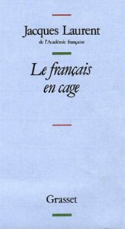 Le français en cage (Littérature) (French Edition) - Jacques Laurent